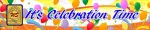 Filename=20x4-It_is_Celebration_Time2_copy.jpg
Filesize=73KiB
Dimensions=1417x284
Date added=%231 %04, %2013 20x4-It_is_Celebration_Time2_copy.jpg